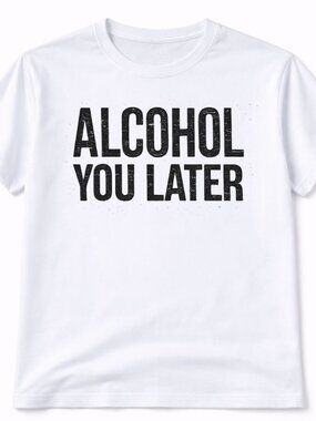 Alcohol You Later Graphic T Shirt Trendy Boutique Style Tee Womens White